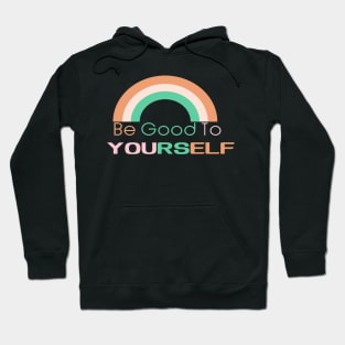 Be Good To Yourself Hoodie